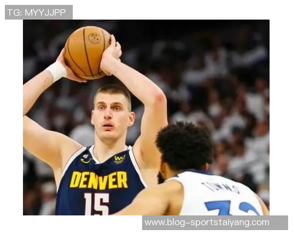 约基奇三节狂砍36分12板8助展现统治力球队再创佳绩